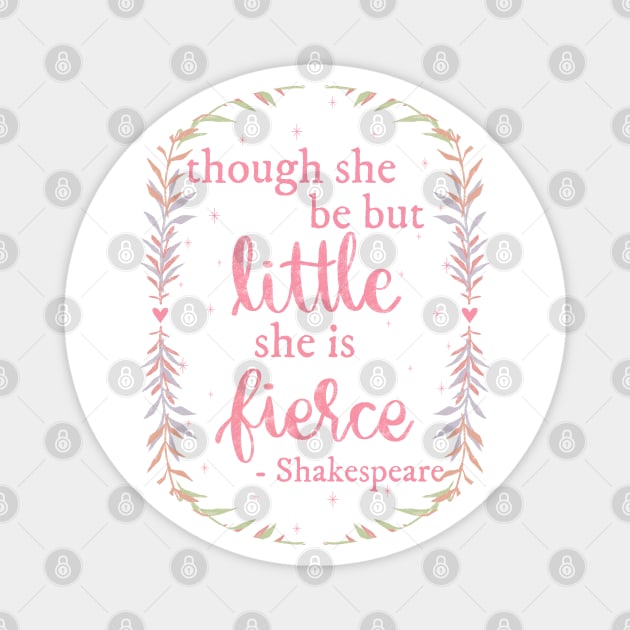 Though She be but Little, She is Fierce Magnet by katieharperart